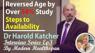 Reversed Age by Over 54% Study | Steps to Availability | Dr Harold Katcher Interview Series Ep3