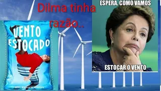 DILMA TINHA RAZÃO QUANDO DISSE! em estocar vento!!!!