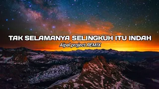 DJ Tak Selamanya Selingkuh Itu Indah || ( Aipal project REMIX )