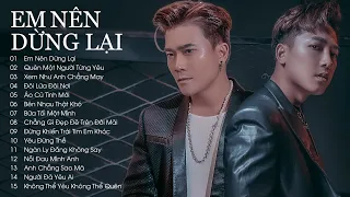 Lk Em Nên Dừng Lại, Xem Như Em Chẳng May - Khang Việt, Châu Khải Phong | Em nên dừng lại đi