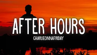 Charlieonnafriday - After Hours (Lyrics)