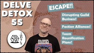 Delve Detox Ep 55 - ESCAPE!! | OSR Post-Session Discussion!