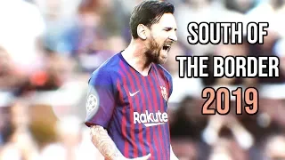 Lionel Messi ►Ed Sheeran - South of the Border● Goals & Skills 2018/2019