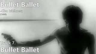 Bullet Ballet [Bullet Ballet Original Soundtrack] -Chu Ishikawa (1998)