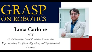 SPRING 2023 GRASP on Robotics: Luca Carlone, MIT, “Next-Generation Robot Perception