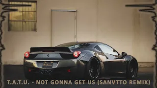 T.A.T.u. - Not Gonna Get Us (Sanvtto Remix)