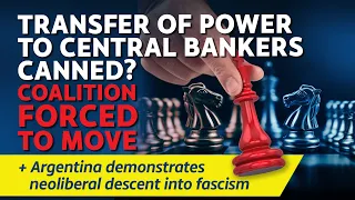 CITIZENS REPORT 29/2/2024 - Transfer of power to central banks canned?/Argentina falls into fascism