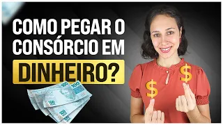 3 formas de PEGAR o VALOR do CONSÓRCIO em DINHEIRO | A Última é a Melhor Maneira!