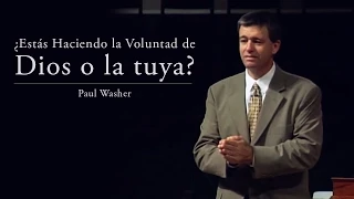 ¿Estás haciendo la voluntad de Dios o la tuya? - Paul Washer
