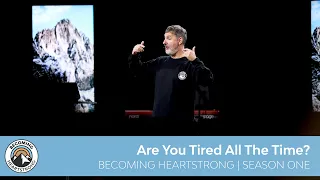 Are You Tired All The Time? | Becoming Heartstrong