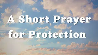 A Short Prayer for Protection - God’s Protection- Daily Prayers #493