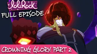 LoliRock : Season 2, Episode 26 - Crowning Glory (Part 2) 💖 FULL EPISODE! 💖