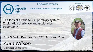 ODH057: Tops of alkalic Au-Cu porphyry systems: Exploration challenge & opportunity – Alan Wilson