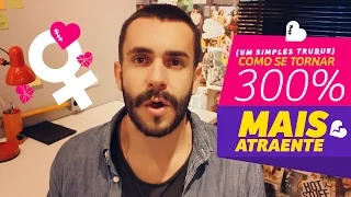 COMO SE TORNAR 300% MAIS ATRAENTE (um simples truque)