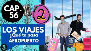 CAPÍTULO 56   LOS VIAJES parte 2 - ¿Qué te pasa Aeropuerto?