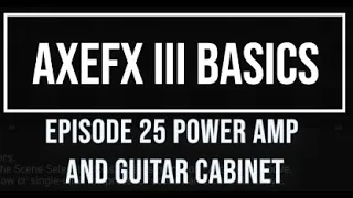 AxeFX III Basics Episode 25 Using a Power amp and guitar cabinet