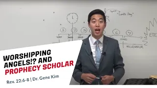 WORSHIPPING ANGELS!? And Prophecy Scholars (Rev. 22:6-9) | Dr. Gene Kim