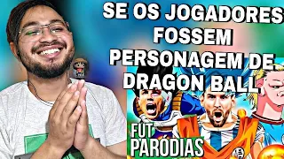 E SE OS JOGADORES FOSSEM PERSONAGENS DE DRAGON BALL? | Paródia - Medley Dragon Ball | FutParódias