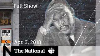 The National for Tuesday, April 3, 2018 — Trump on NAFTA, Rohingya Crisis, MLK Jr.