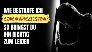 Wie bestrafe ich einen Narzissten? - So bringst du ihn richtig zum Leiden