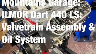 Mountains Garage: ILMOR Dart 440 LS7: Valvetrain Assembly & Oil System