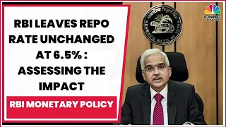 RBI Leaves Repo Rate Unchanged At 6.5%, Maintains Policy Stance : Assessing The Impact | CNBC-TV18