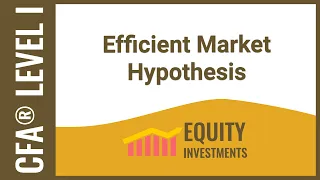 CFA Level I Equity Investments - Efficient Market Hypothesis