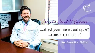 Can the COVID-19 Vaccine Affect Your Menstrual Cycle or Cause Blood Clots? - Dr. Ryan Brosch, MD