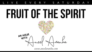 An Hour with Aneel Aranha: Fruit of the Spirit