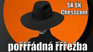 ŠK ŠK Chesscom a tím pádem pořřřádná řřřežba !!!