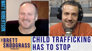 Child Trafficking Has To Stop, How You Can Help - The Brett Snodgrass Podcast- Ep62 - Matt Robertson