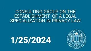 Consulting Group on the Establishment of a Legal Specialization in Privacy Law 1-25-24