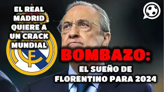 ¡BOMBAZO! REAL MADRID va por CRACK MUNDIAL en 2024 | EL SUEÑO DE FLORENTINO PÉREZ