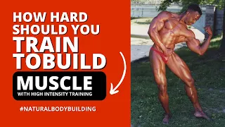 How Hard Should You Train To Build Muscle With High Intensity Training? #naturalbodybuilding