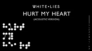 White Lies - Hurt My Heart (Acoustic Version)