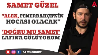 Samet Güzel: Alex Fenerbahçe'nin hocası olacak. Doğru mu Samet lafına gülüyorum. Daum değişik adamdı