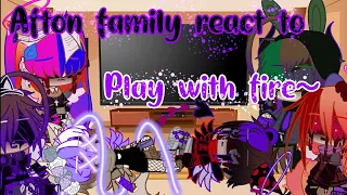 Afton family reacts to|play with fire| Requested by•Jakob peyton•