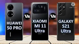 Huawei P50 Pro Vs Xiaomi Mi 11 Ultra Vs Samsung Galaxy S21 Ultra Which should to buy?