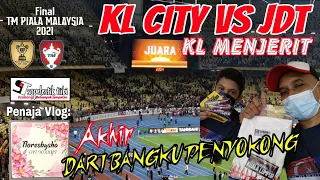 DARI BANGKU PENYOKONG | KL CITY FC VS JDT FC |  FINAL| TM PIALA MALAYSIA 2021 | 301121
