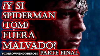 ¿Y si Spiderman fuera Malvado? Corrompiendo al Heroe (Tom Holland) | Parte FINAL