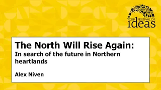 The North Will Rise Again: In search of the future in Northern heartlands - Alex Niven