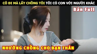 [Review Phim] Nhường Chồng Cho Bạn Thân Cô Gái Bỗng Thay Đổi Số Phận | Review Phim Hàn Hot