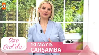 Esra Erol'da 10  Mayıs 2023 | Tek Parça