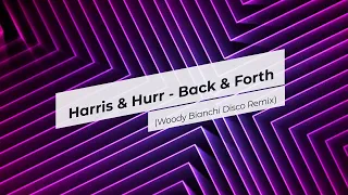 Harris & Hurr - Back & Forth (Woody Bianchi Disco Remix)