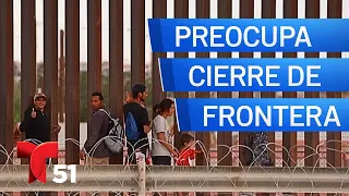 Preocupación de migrantes tras el cierre de la frontera