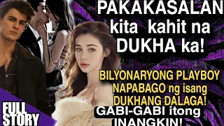 PAKAKASALAN KITA KAHIT DUKHA KA.BILYONARYONG PLAYBOY NAPABAGO NG  DUKHANG DALAGA.INANGKIN PA