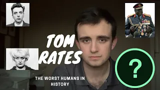 TOM RATES: TOP 5 WORST HUMANS IN HISTORY