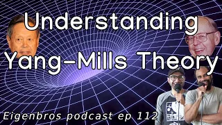Eigenbros ep 112 - Understanding Yang Mills Theory