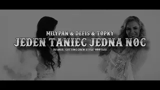 MiłyPan & Defis & Topky - JEDEN TANIEC JEDNA NOC (DJ Arix 'Cutting Crew Style' Bootleg)