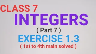 CLASS 7 INTEGERS EXERCISE 1.3 ( 1st to 4th main )